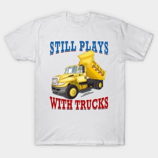 Still Plays With Trucks Dump Truck Construction Novelty Gift T-Shirt